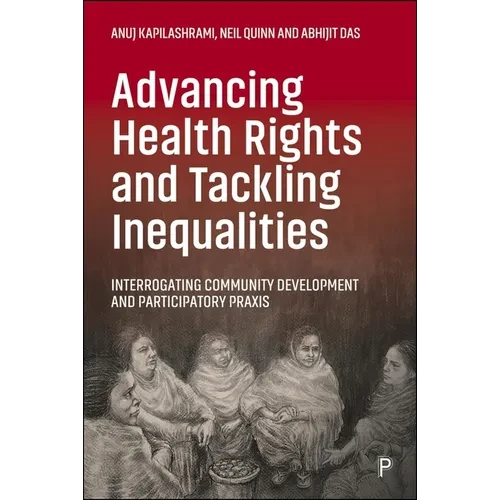 Advancing Health Rights and Tackling Inequalities: Interrogating Community Development and Participatory PRAXIS - Paperback