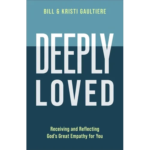 Deeply Loved: Receiving and Reflecting God's Great Empathy for You - Hardcover