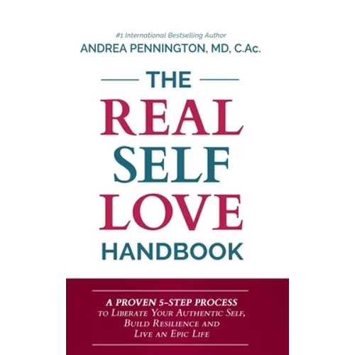 The Real Self Love Handbook: A Proven 5-Step Process to Liberate Your Authentic Self, Build Resilience and Live an Epic Life - Hardcover