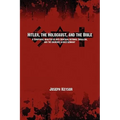 Hitler, the Holocaust, and the Bible: A Scriptural Analysis of Anti-Semitism, National Socialism, and the Churches in Nazi Germany - Paperback