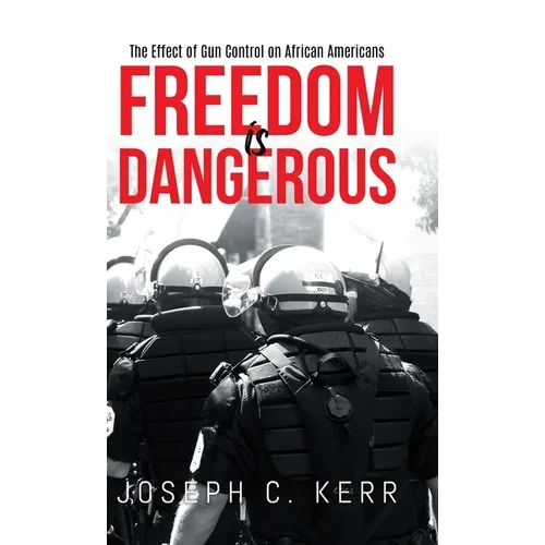 Freedom is Dangerous: The Effect of Gun Control on African-Americans - Hardcover