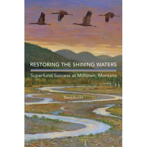 Restoring the Shining Waters: Superfund Success at Milltown, Montana - Paperback