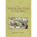 The Virtues and Vices in the Arts: A Sourcebook - Hardcover
