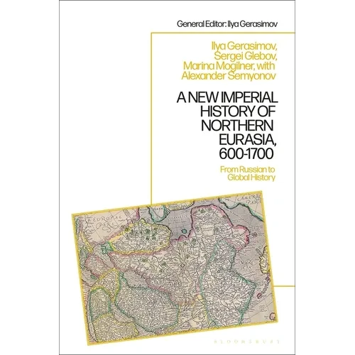A New Imperial History of Northern Eurasia, 600-1700: From Russian to Global History - Paperback