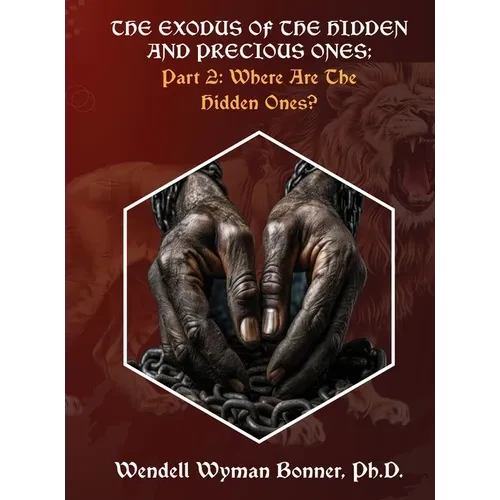 The Exodus of The Hidden and Precious Ones: PART 2: Where Are The Hidden Ones? - Hardcover