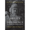 Ability and Difference in Early Modern China: A Mongol Family at the Ming Court - Hardcover
