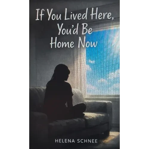 If You Lived Here, You'd Be Home Now - Hardcover