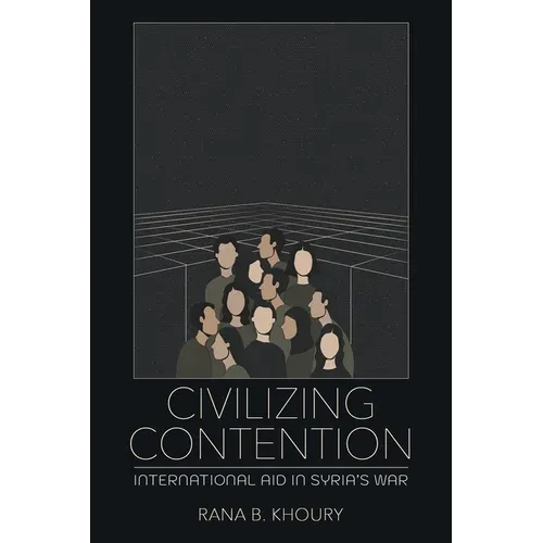 Civilizing Contention: International Aid in Syria's War - Paperback