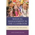 Magical Management in the Classroom: Using Humor to Speak Their Language - Hardcover
