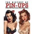 The History of Pin-Ups: An Illustrated Guide Through Art, Meaning, Psychology and Women Liberation. - Paperback