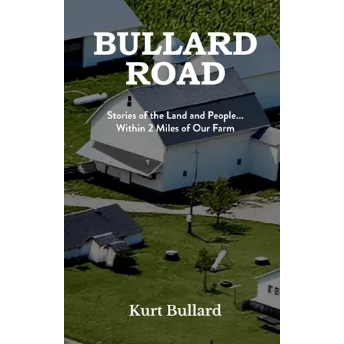 Bullard Road: Stories of the Land and People... Within 2 Miles of Our Farm - Hardcover