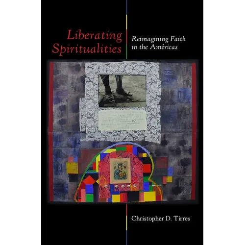 Liberating Spiritualities: Reimagining Faith in the Américas - Paperback