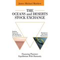 The Oceans and Deserts Stock Exchange: Financing Planetary Equilibrium With Humanity - Paperback