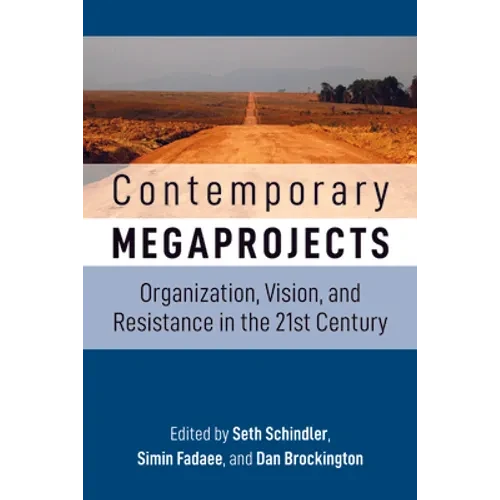 Contemporary Megaprojects: Organization, Vision, and Resistance in the 21st Century - Library Binding