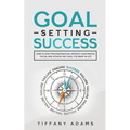 Goal Setting Success: How To Stop Procrastination, Improve Your Mental Focus, And Achieve Any Goal You Want in Life - Paperback