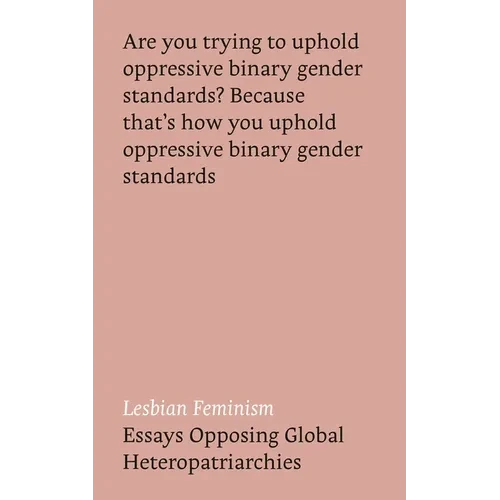 Lesbian Feminism: Essays Opposing Global Heteropatriarchies - Hardcover