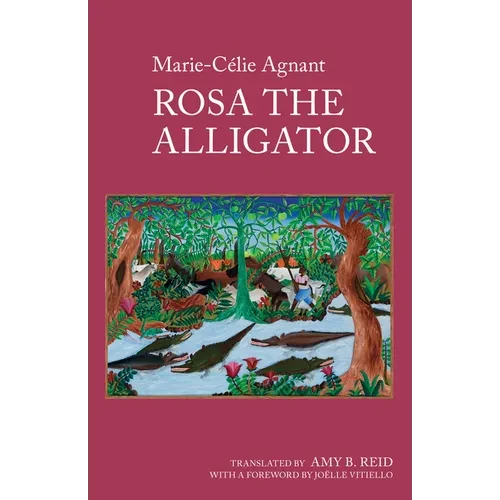Rosa the Alligator: By Marie-Célie Agnant - Hardcover