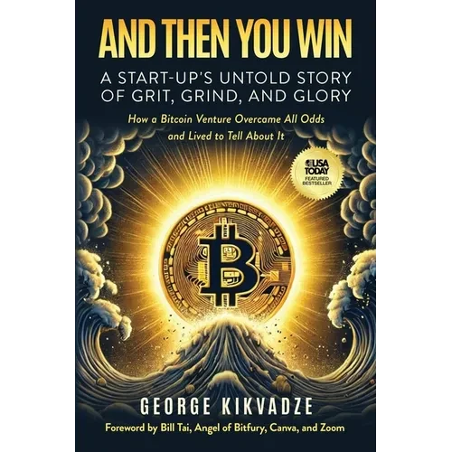 And Then You Win: A Start-Up's Untold Story of Grit, Grind, and Glory - Paperback