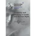 Disability and Healing in Greek and Roman Myth - Hardcover