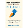 From Uncertainty to Influence: A Woman's Journey Through Challenge to Growth - Hardcover