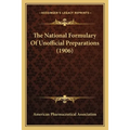 The National Formulary Of Unofficial Preparations (1906) - Paperback