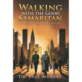 Walking with the Good Samaritan: Servant Leadership for a New Era - Hardcover