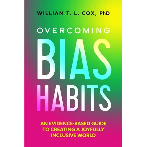 Overcoming Bias Habits: An Evidence-Based Guide to Creating a Joyfully Inclusive World - Hardcover