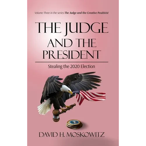 The Judge and the President: Stealing the 2020 Election - Hardcover