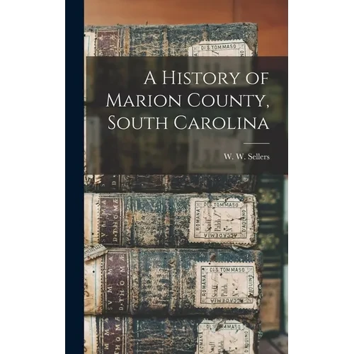 A History of Marion County, South Carolina - Hardcover