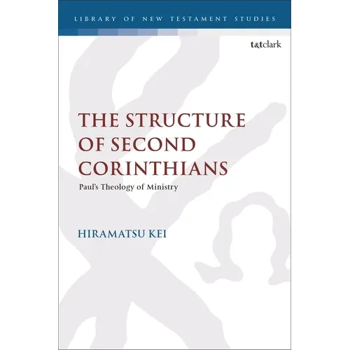 The Structure of Second Corinthians: Paul's Theology of Ministry - Paperback