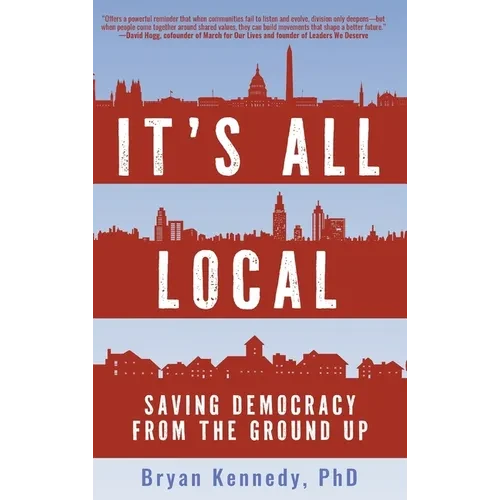 It's All Local: Saving Democracy from the Ground Up - Hardcover