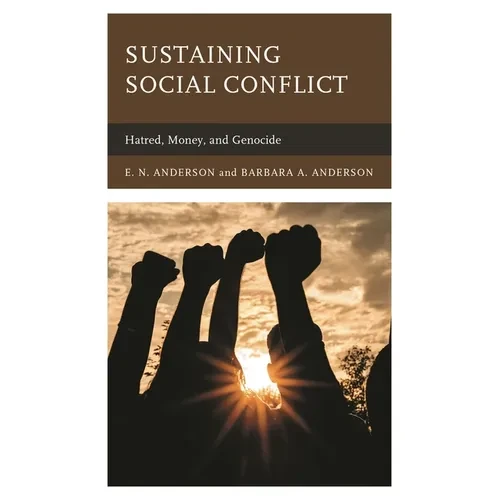 Sustaining Social Conflict: Hatred, Money, and Genocide - Paperback