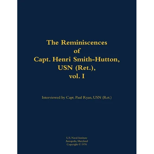 The Reminiscences of Capt. Henri Smith-Hutton, USN (Ret.), Vol. I: 1901-1977