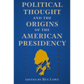 Political Thought and the Origins of the American Presidency - Paperback