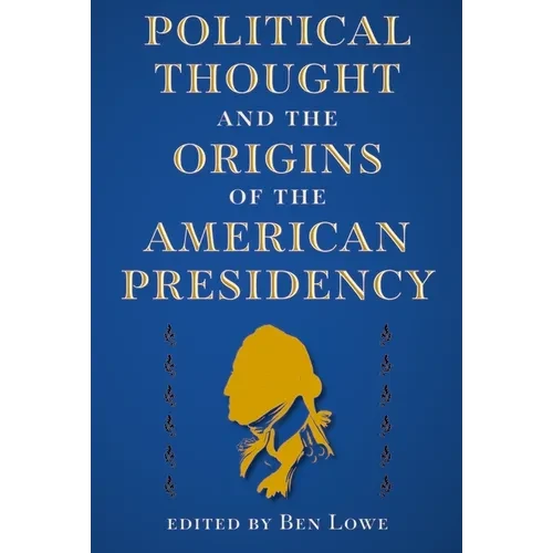 Political Thought and the Origins of the American Presidency - Paperback