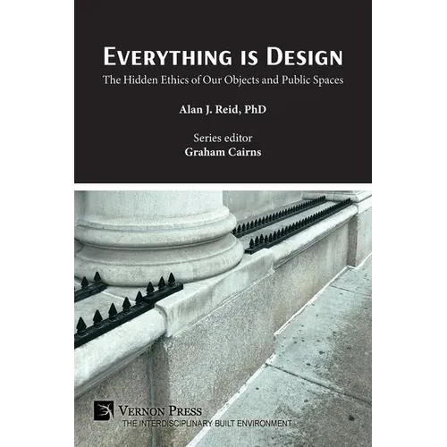 Everything is Design: The Hidden Ethics of Our Objects and Public Spaces - Paperback