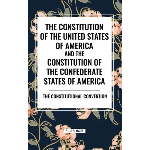The Constitution of the United States of America and the Constitution of the Confederate States of America - Paperback