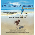 I Miss You Already: Preparing for the Unbearable Loss of Your Pet - Hardcover