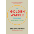 The Golden Waffle Principle: Finding Meaning in Teaching - Paperback