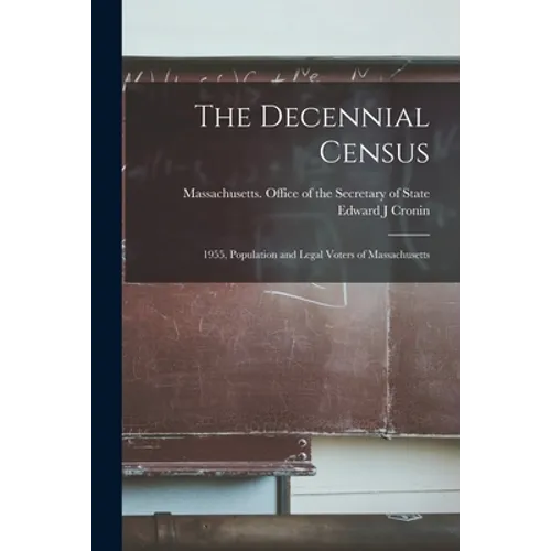 The Decennial Census: 1955, Population and Legal Voters of Massachusetts