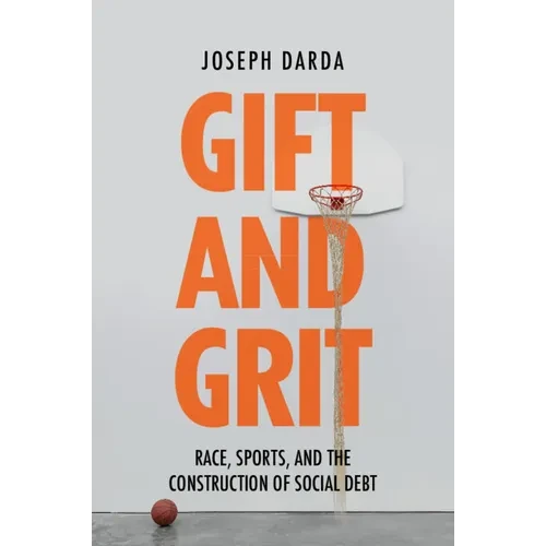 Gift and Grit: Race, Sports, and the Construction of Social Debt - Hardcover