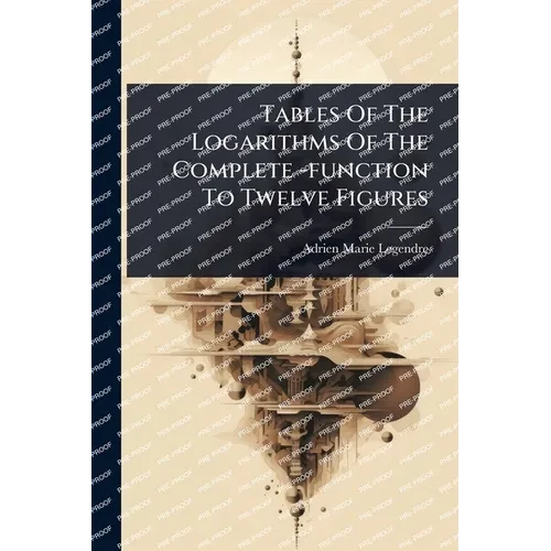 Tables Of The Logarithms Of The Complete -function To Twelve Figures - Paperback