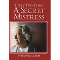 Forty Two Years a Secret Mistress - Hardcover