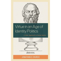 Virtue in an Age of Identity Politics: A Stoic Approach to Social Justice - Hardcover