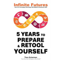 Infinite Futures: How Technology and Innovation will Redefine Humanity by 2030 - Paperback