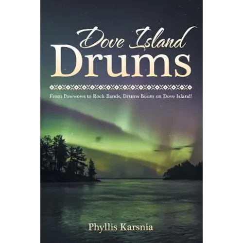 Dove Island Drums: From Powwows to Rock Bands, Drums Boom on Dove Island! - Paperback