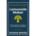 Lemonade Maker: The Entrepreneur's Guide to Overcoming the Impossible - Hardcover