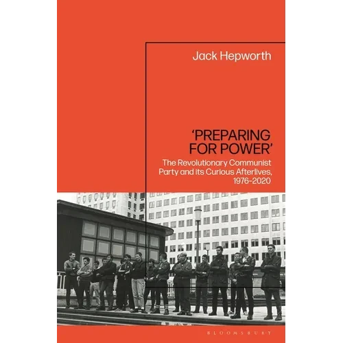 'Preparing for Power': The Revolutionary Communist Party and Its Curious Afterlives, 1976-2020 - Paperback