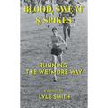 Blood, Sweat & Spikes: Running the Wetmore Way - Hardcover
