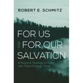 For Us and for Our Salvation: A Pastoral Theology to Cope with These Strange Times - Hardcover